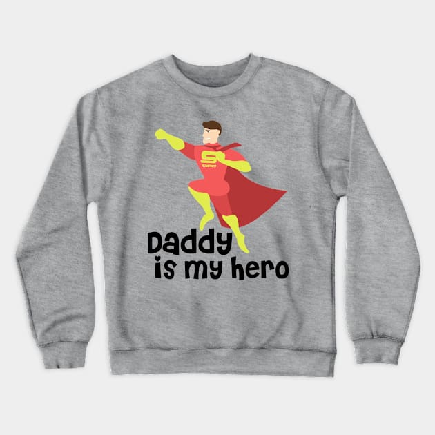 Daddy is My Hero Crewneck Sweatshirt by MiniMoosePrints